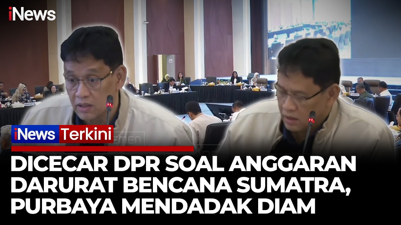 Panas! DPR Cecar Purbaya Soal Anggaran Darurat Bencana Sumatra: 