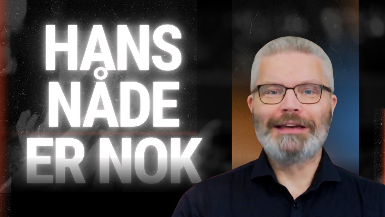 Hans Nåde er nok.