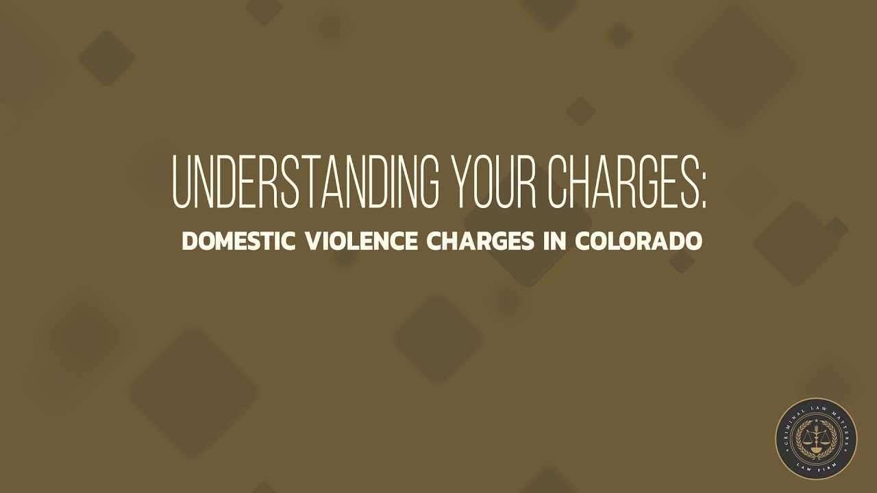 Comprehending Domestic Violence Charges in Colorado: A Legal Guide
