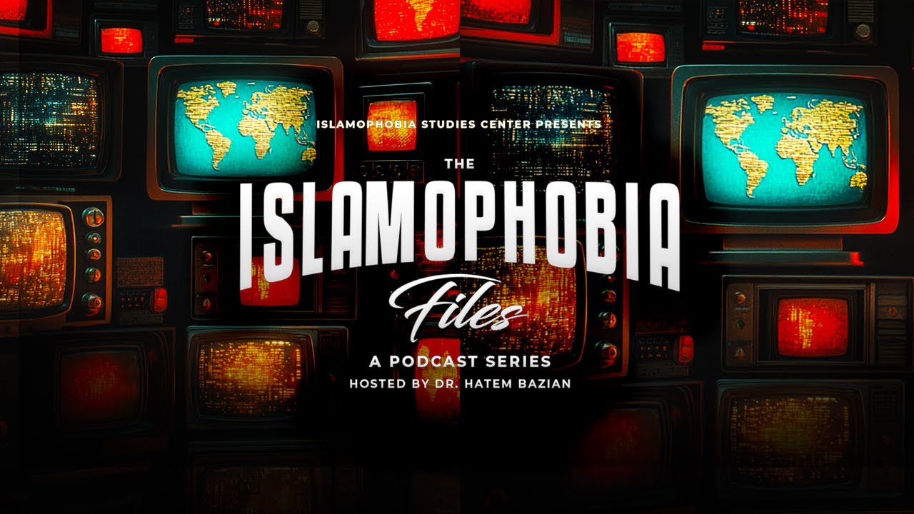 Islamophobia Files Podcast: Episode 7