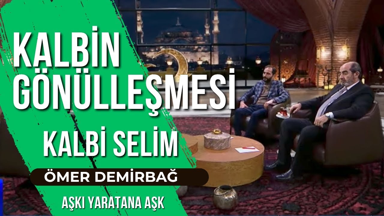 KALBİN GÖNÜLLEŞMESİ | KALBİ SELİM | ÖMER DEMİRBAĞ 