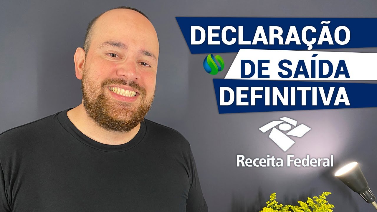 DECLARAÇÃO DE SAÍDA DEFINITIVA DO BRASIL: O QUE É E COMO FAZER