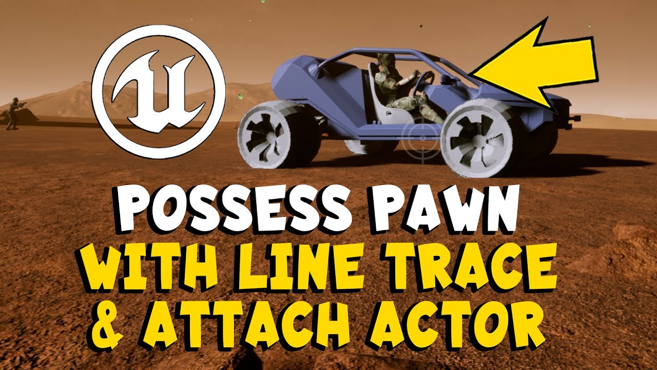 Possess Pawn with Line Trace & Attach Actor in Vehicle in Unreal Engine UE4 UE5 - Part 1