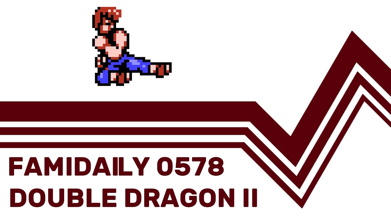Famidaily - Episode 0578 - Double Dragon II (ダブルドラゴンII)