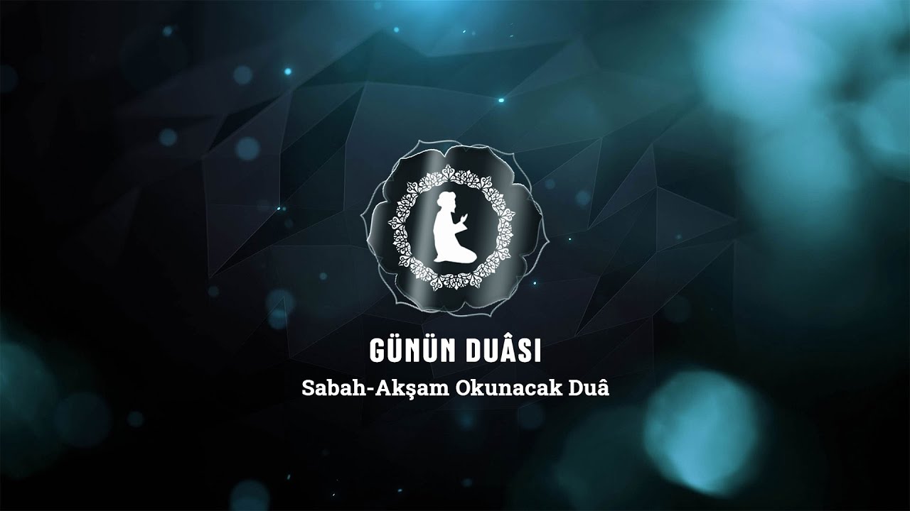 G&uuml;n&uuml;n Du&acirc;sı - Sabah-Akşam Okunacak Du&acirc;
