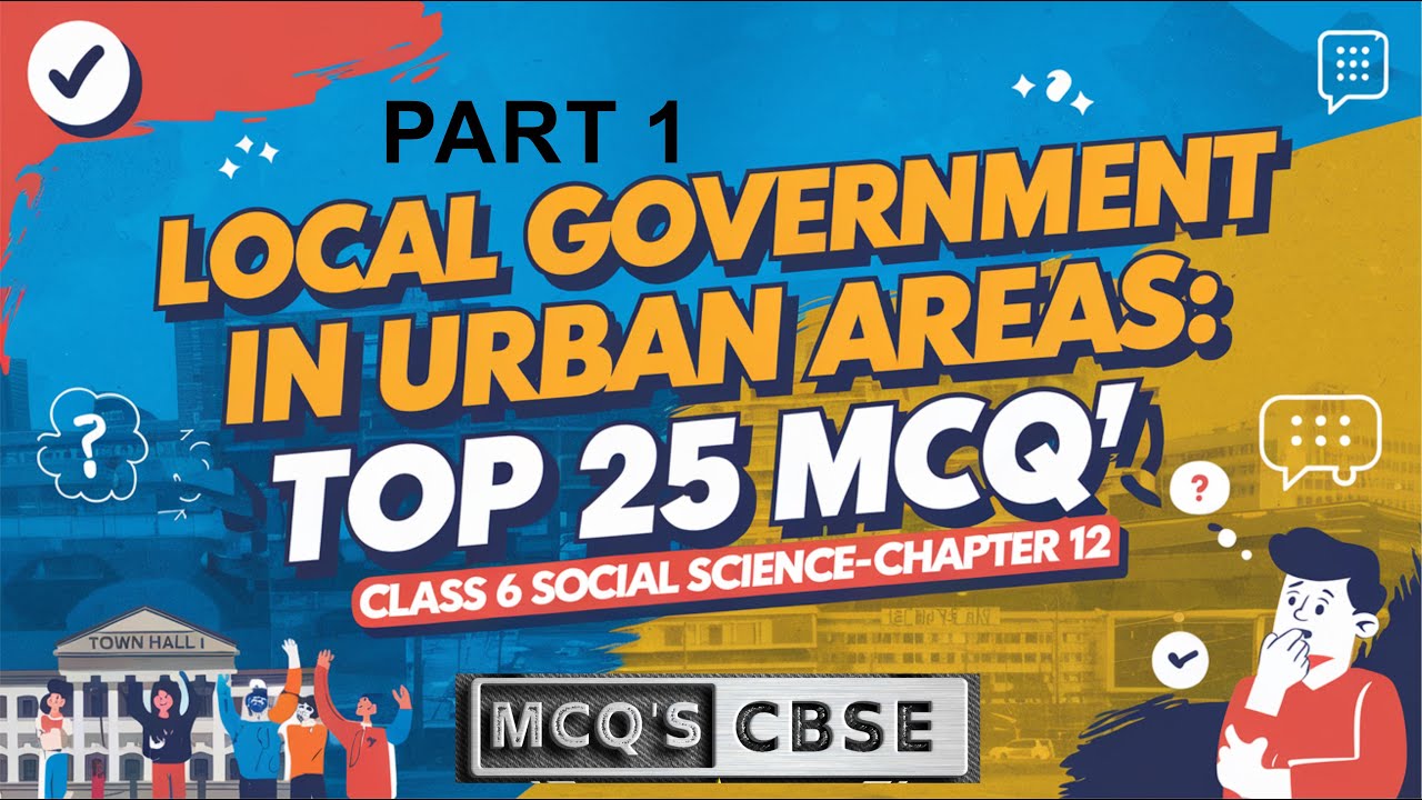 MCQ-1 CLASS 6 SOCIAL SCIENCE CHAPTER 12 Grassroots Democracy : Local Government in Urban Areas