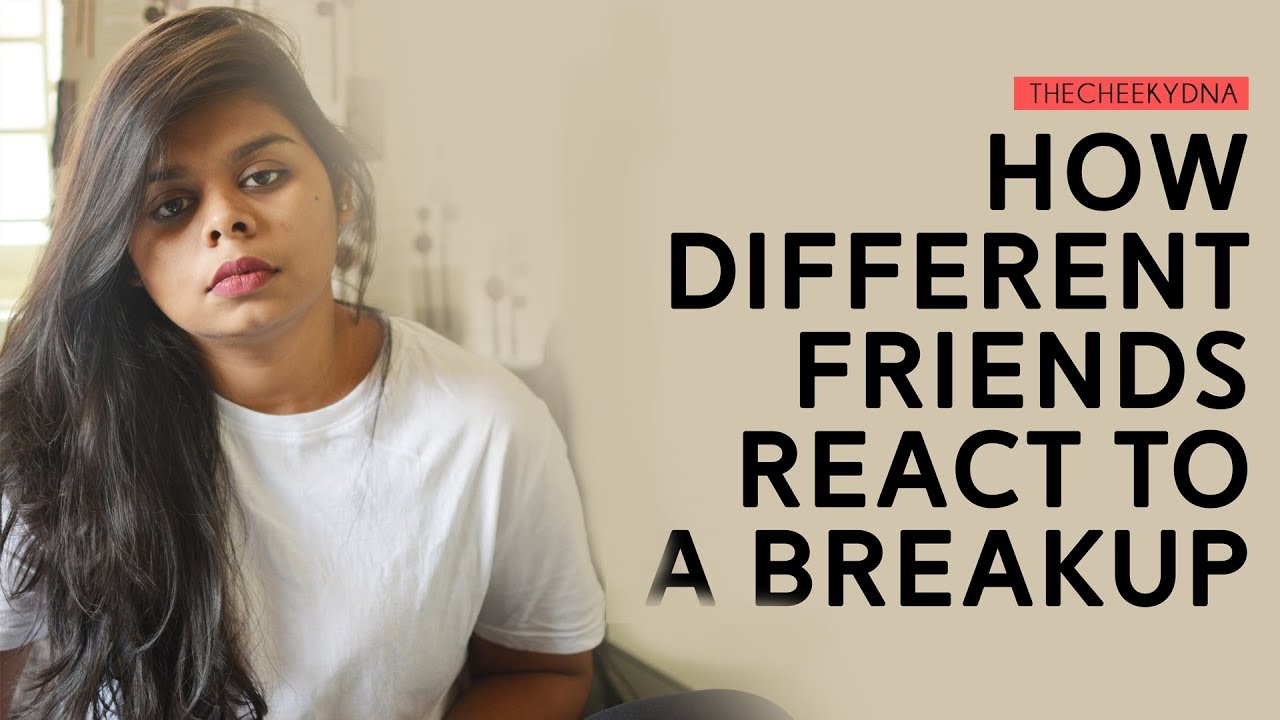 How Different Friends React To A Breakup  | The Cheeky DNA