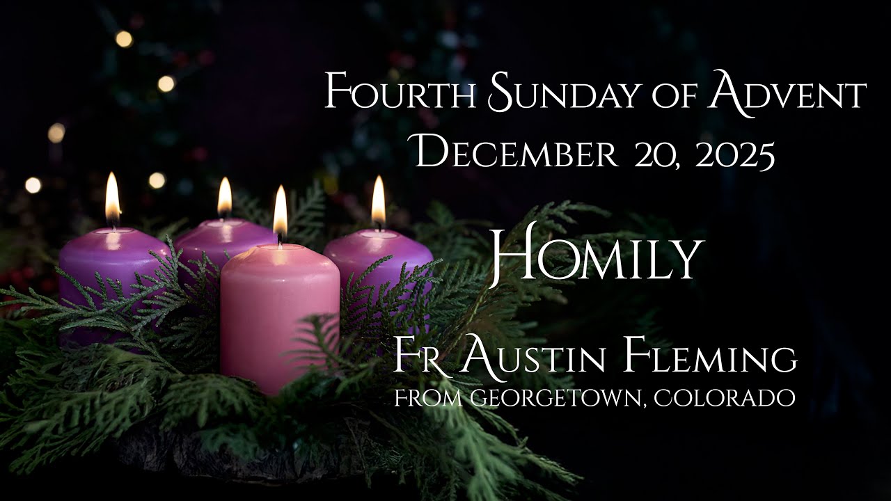 FR AUSTIN FLEMING HOMILY   FOURTH SUNDAY OF ADVENT, DECEMBER 20, 2025
