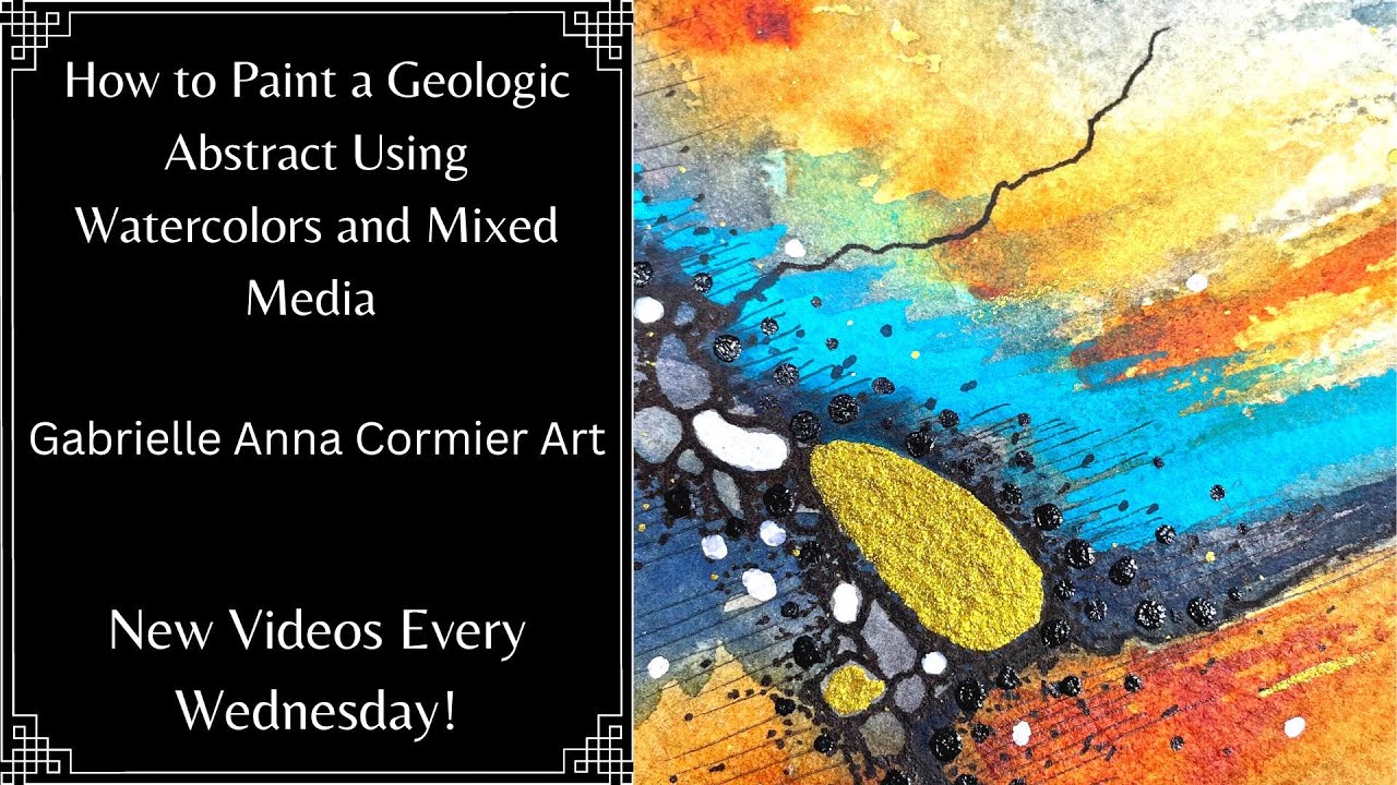 10 - Geologic Abstract Art | Intuitive Creative Process Using Watercolors and Mixed Media