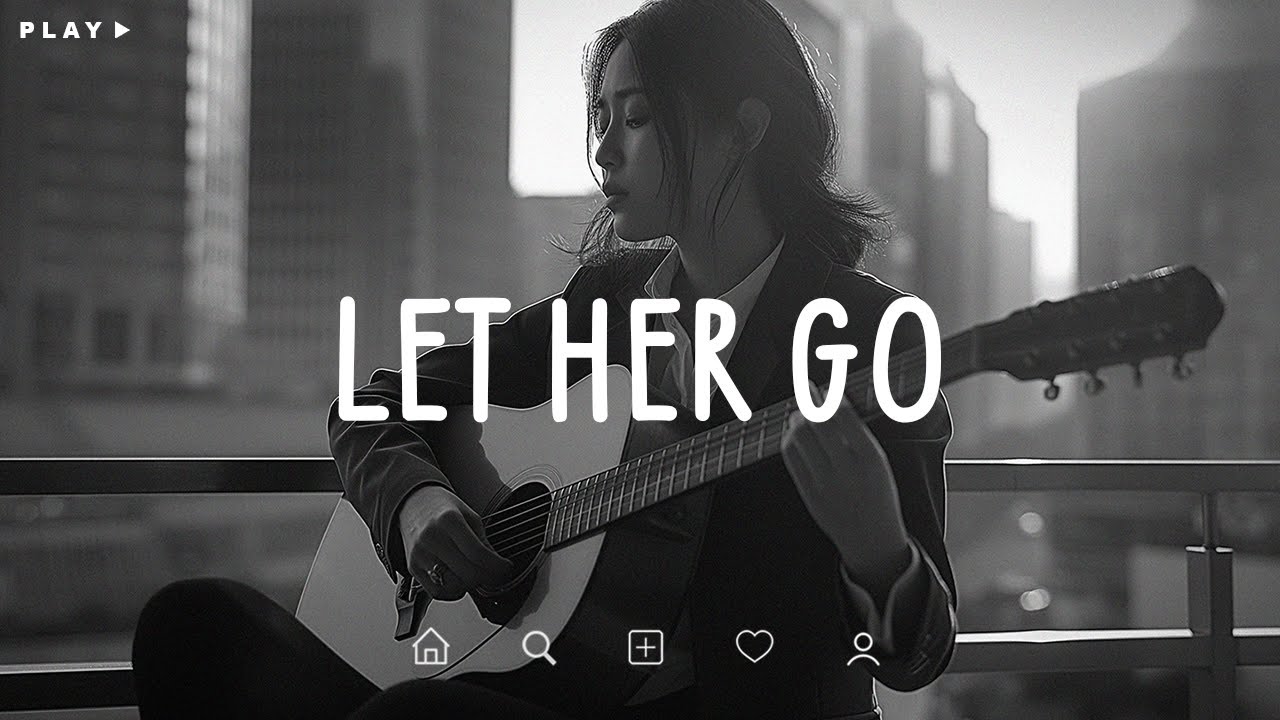 Let Her Go 🎵 Sad Songs Playlist For Broken Hearts 💔 Depressing Songs 2024 That Make You Cry