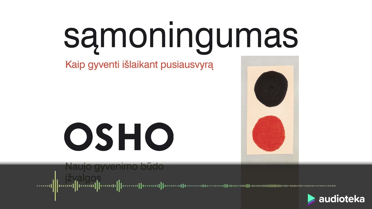 SĄMONINGUMAS. KAIP GYVENTI IŠLAIKANT PUSIAUSVYRĄ. Osho audioknyga | Audioteka.lt