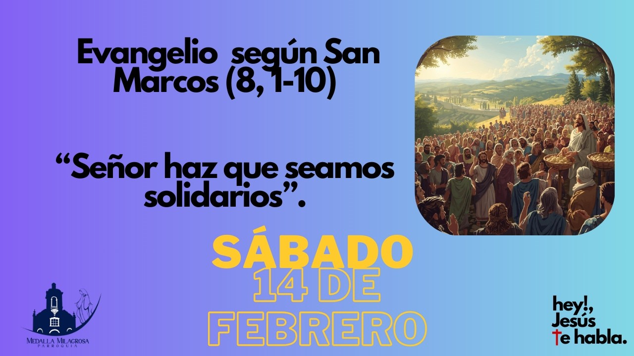 Evangelio  según San Marcos (8, 1-10)“Señor haz que seamos solidarios”.