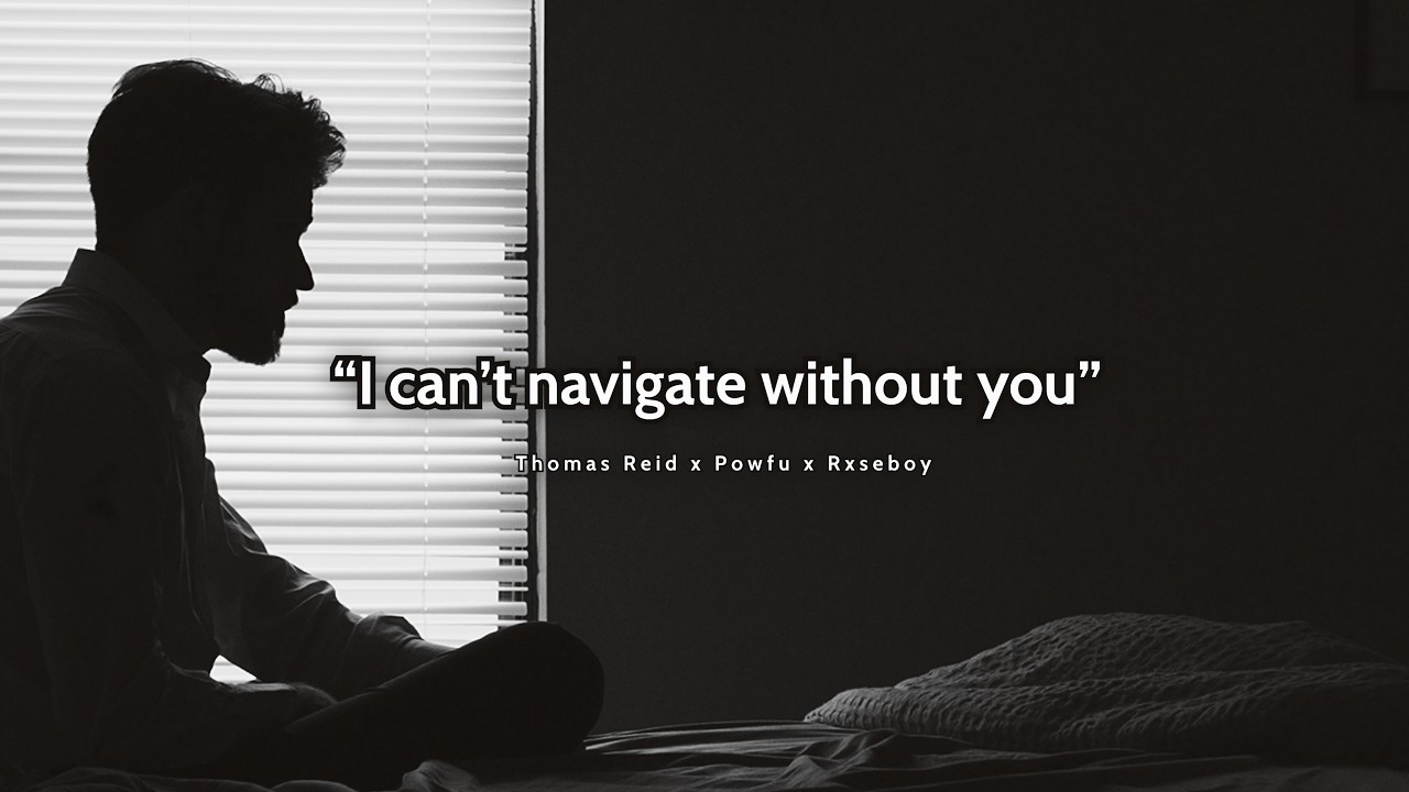 Thomas Reid, Powfu & Rxseboy - I can't navigate without you