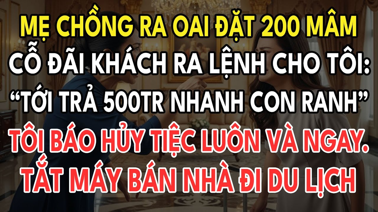 Mẹ Chồng Ra Oai Đặt 200 Mâm Cỗ Đãi Khách, Ra Lệnh Tôi: 