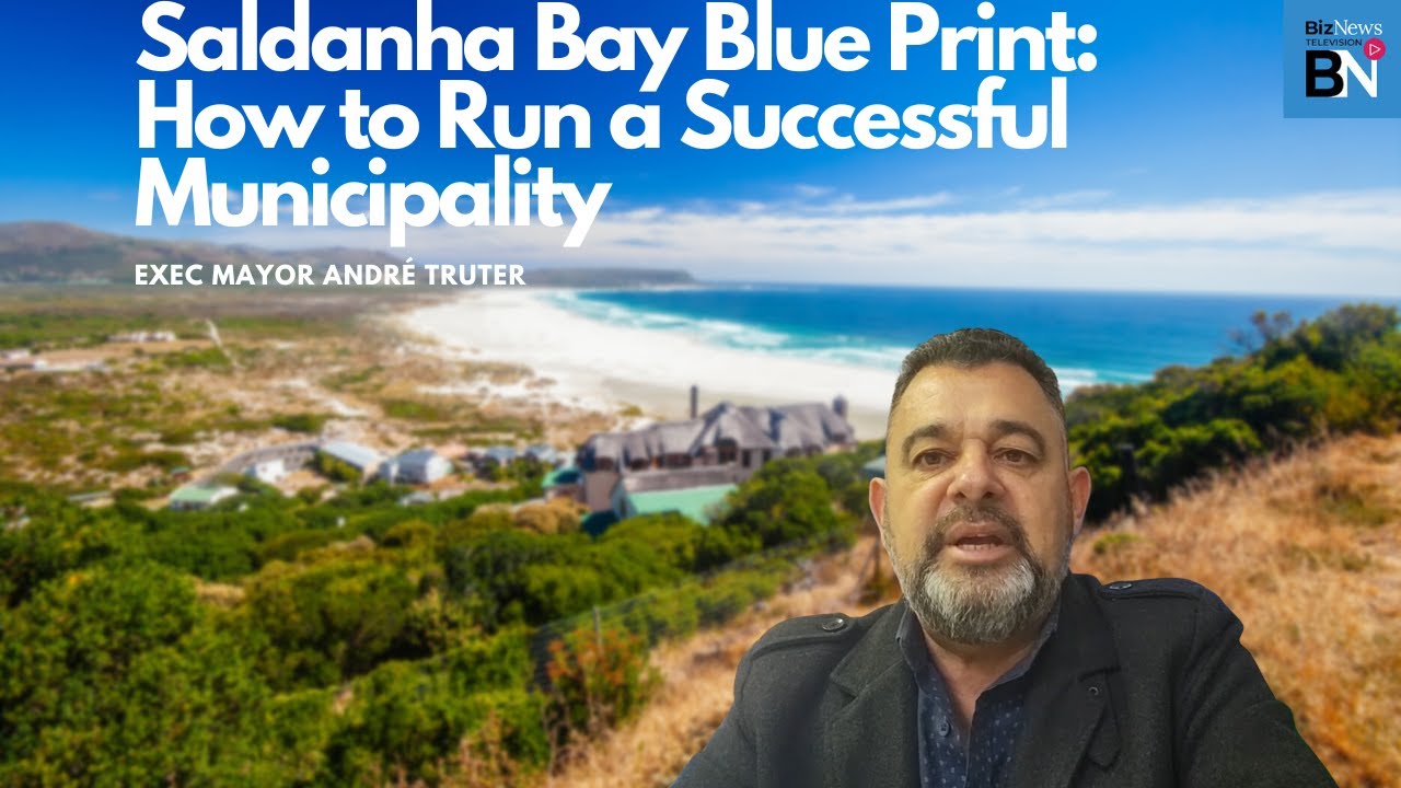 Saldanha Bay Blue Print: How to run a successful municipality  – Exec Mayor André Truter