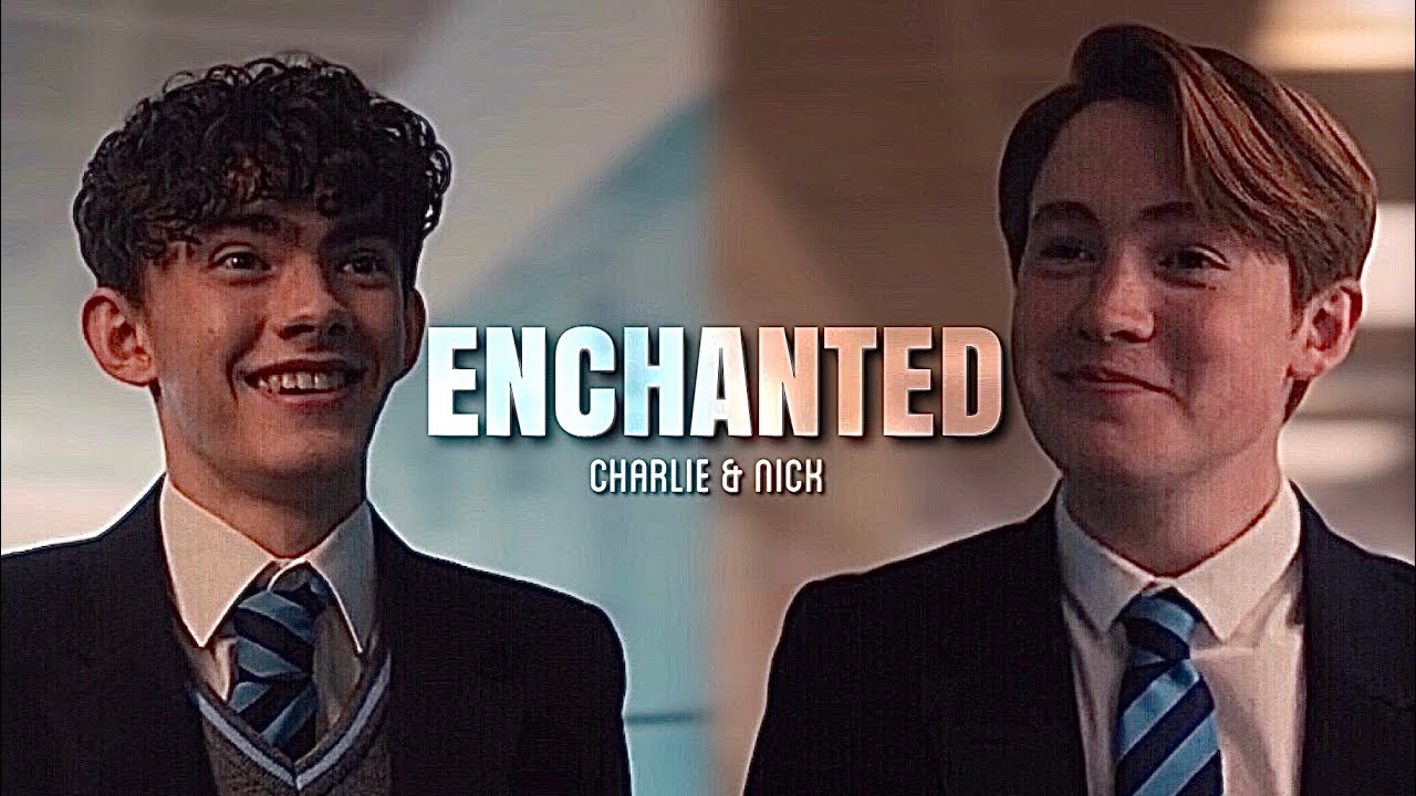 Charlie & Nick || Enchanted