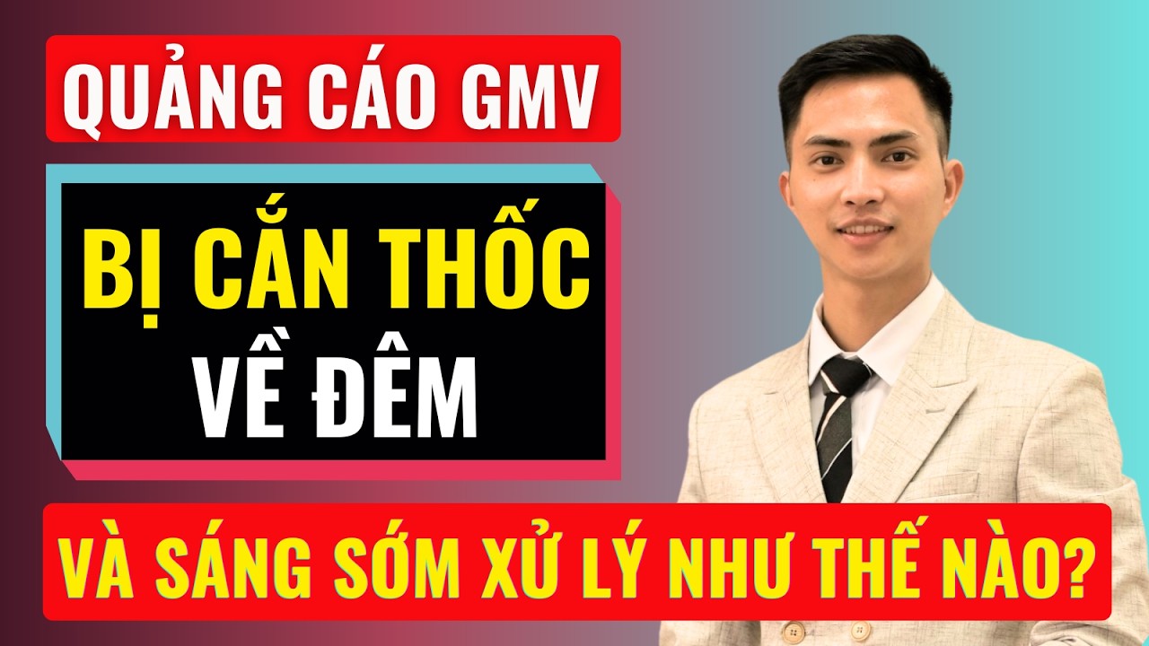 Quảng cáo GMV bị cắn thốc về đêm và sáng sớm thì xử lý như thế nào