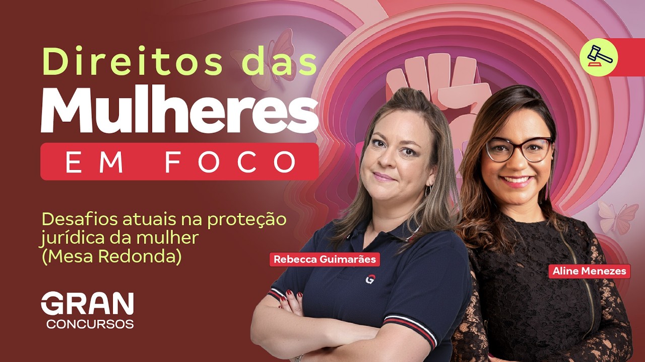 Direitos das Mulheres em Foco: Desafios atuais na proteção jurídica da mulher (Mesa Redonda)