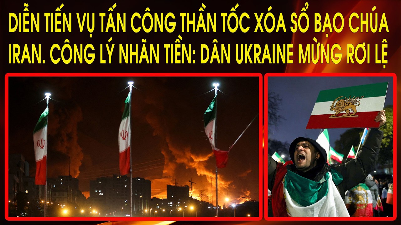 Diễn tiến vụ tấn công thần tốc xóa sổ bạo chúa Iran. Công lý nhãn tiền: Dân Ukraine mừng rơi lệ