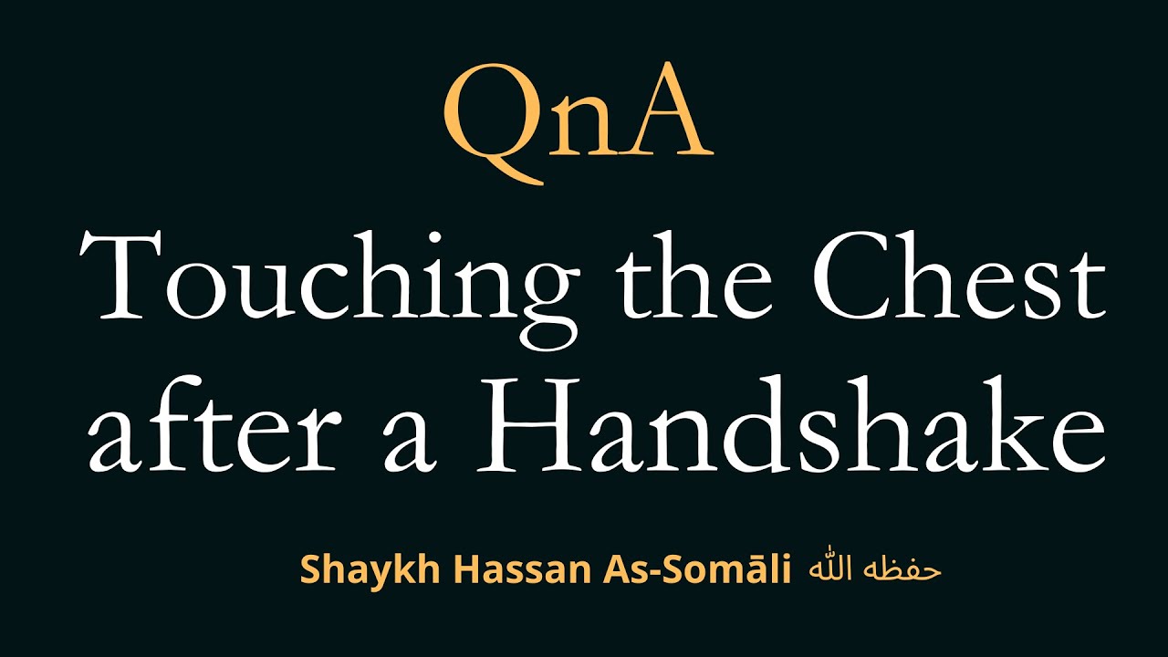 Touching the Chest after a Handshake  -  Shaykh Hassan As-Somāli حفظه الله