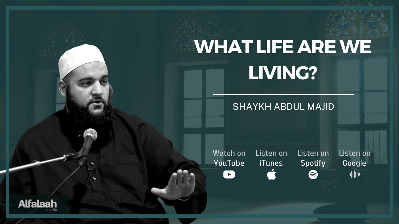 WHAT LIFE ARE WE LIVING? | Powerful Lecture by Shaykh Abdul Majid | Final Part
