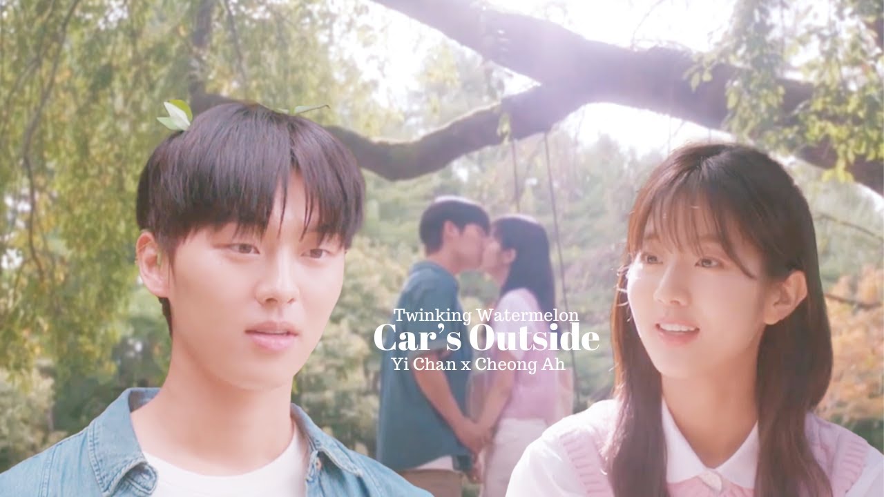 Yi Chan x Cheong Ah |Car's Outside [Twinkling Watermelon +1x14] FMV