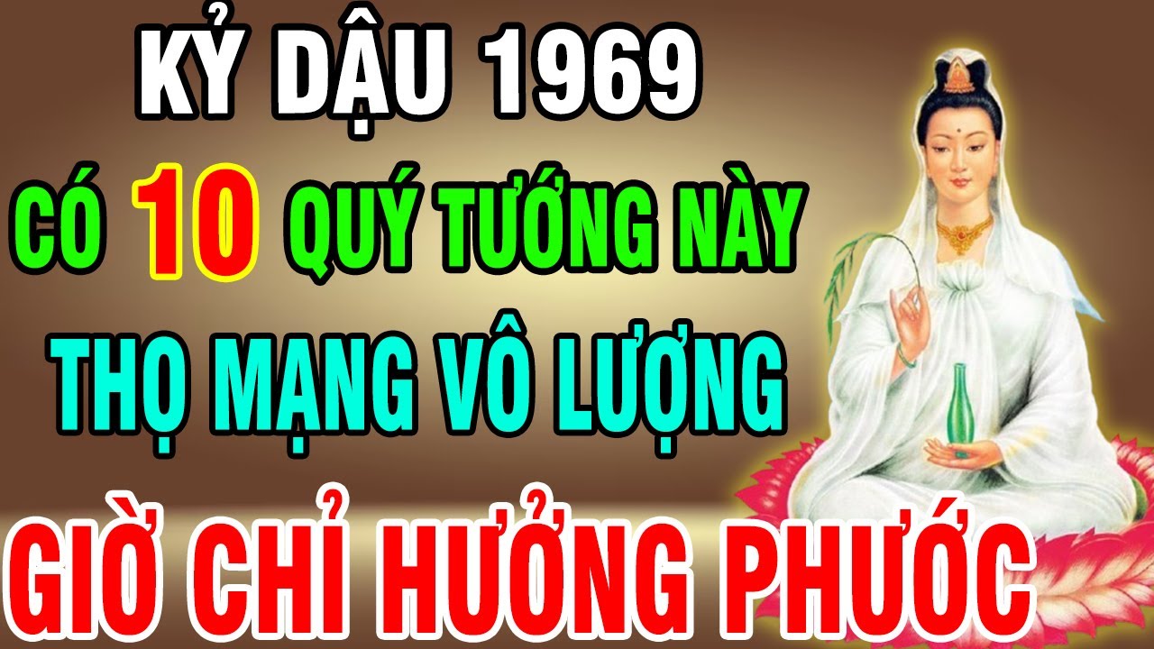 Kỷ Dậu 1969 Sở Hữu 10 Quý Tướng Này Ắt Là Con Trời Phật, Gia Tiên Độ Trì Cả Nhà Hưởng Phước Về Sau