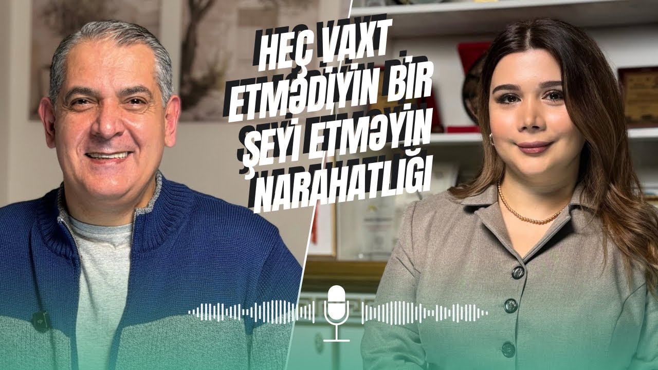 Heç vaxt etmədiyin bir şeyi etməyin narahatlığı