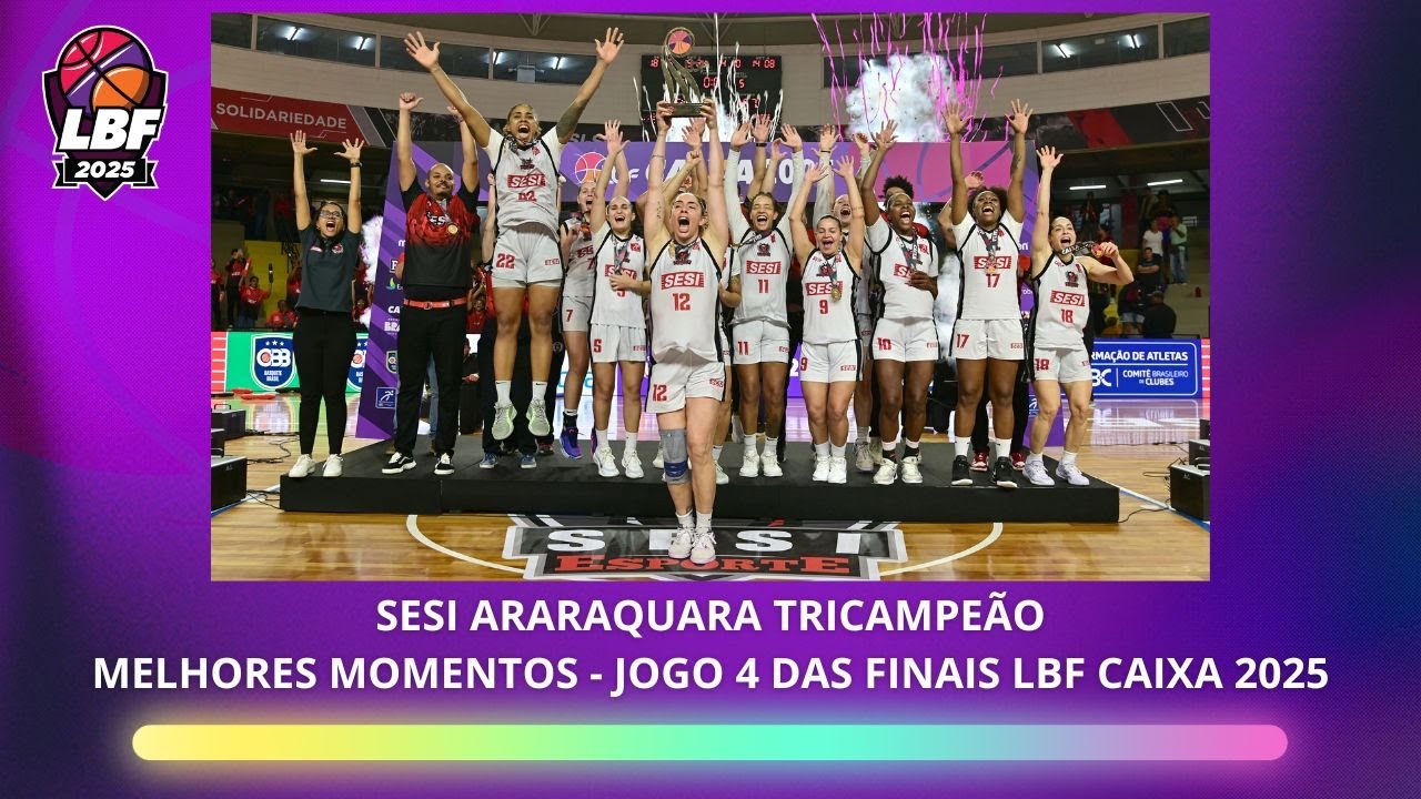 SESI ARARAQUARA TRICAMPEÃO - MELHORES MOMENTOS JOGO 4 FINAIS LBF CAIXA 2025