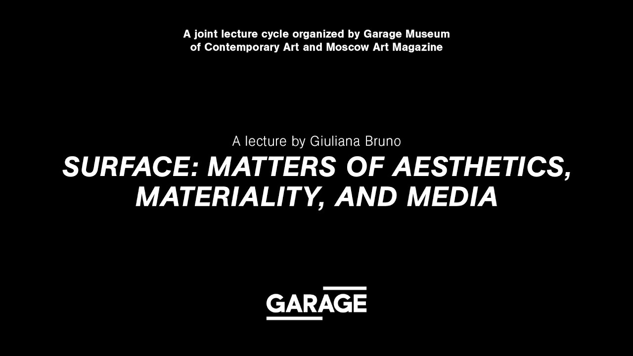Surface: Matters of Aesthetics, Materiality, and Media. A lecture by Giuliana Bruno