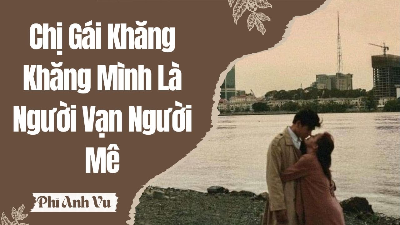 [Truyện Audio] Chị Gái Khăng Khăng Mình Là Người Vạn Người Mê | Phi Anh Vũ
