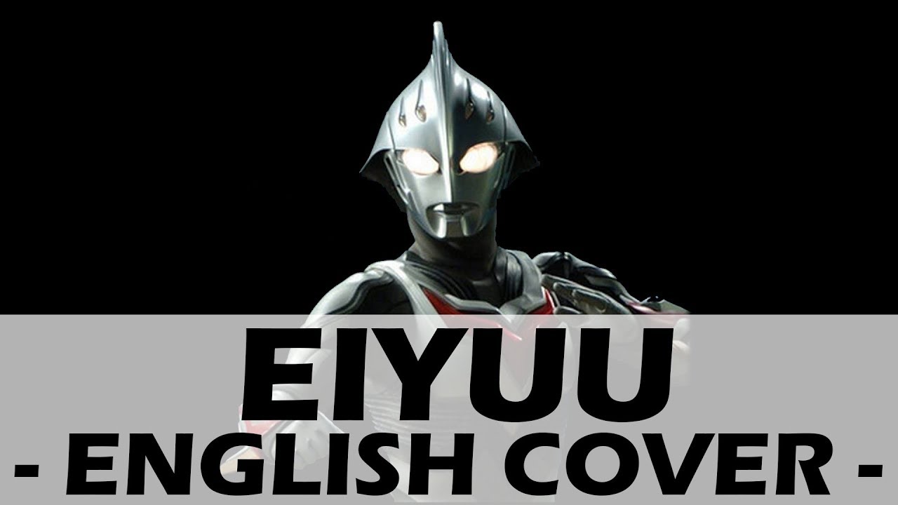 Eiyuu (English Cover) - Ultraman Nexus Opening 1