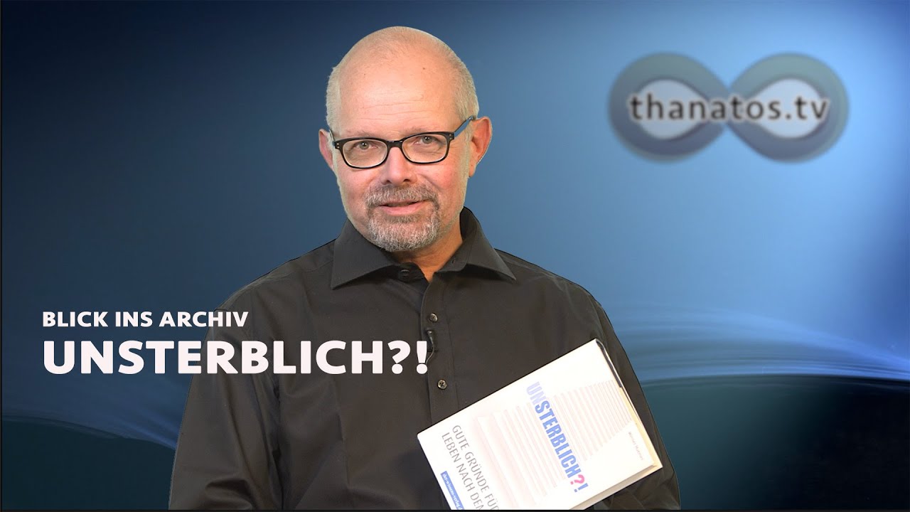 Unsterblich?! &ndash; Gute Gr&uuml;nde f&uuml;r ein Leben nach dem Tod | Blick ins Archiv