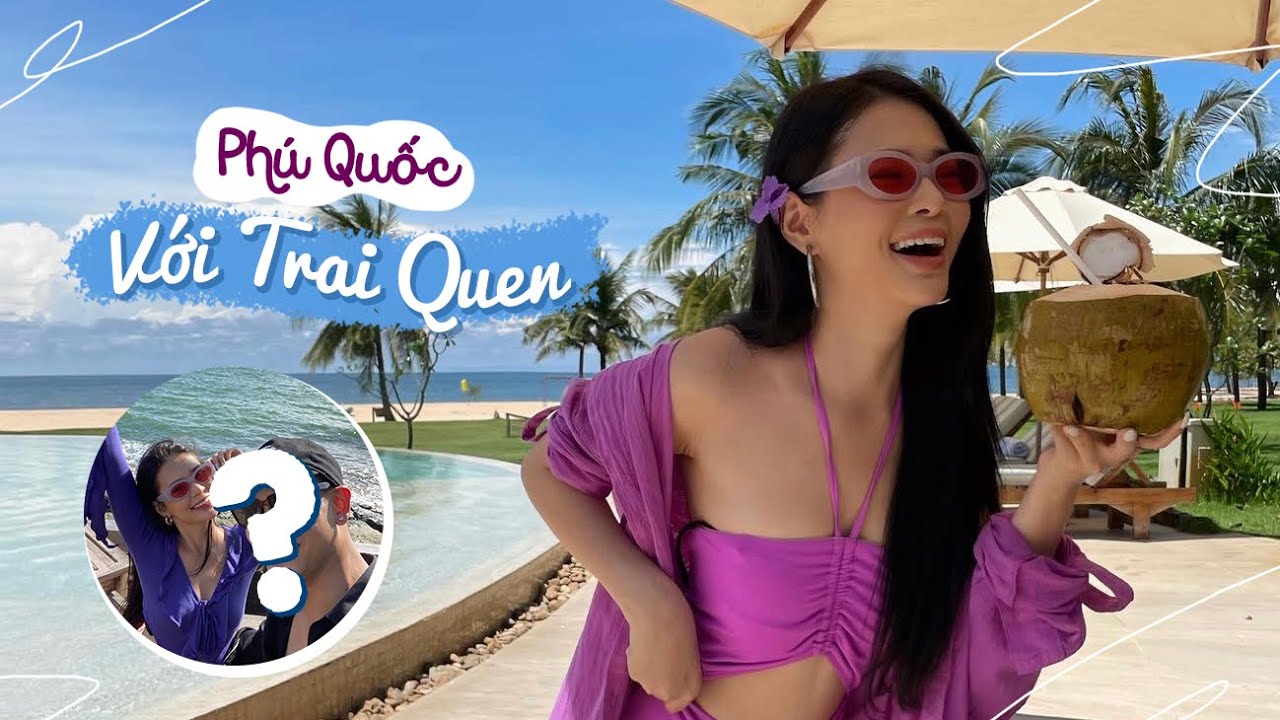 Lại Là Phú Quốc, Nhưng Với “Trai Quen” 😆 - Our First Trip Together📸