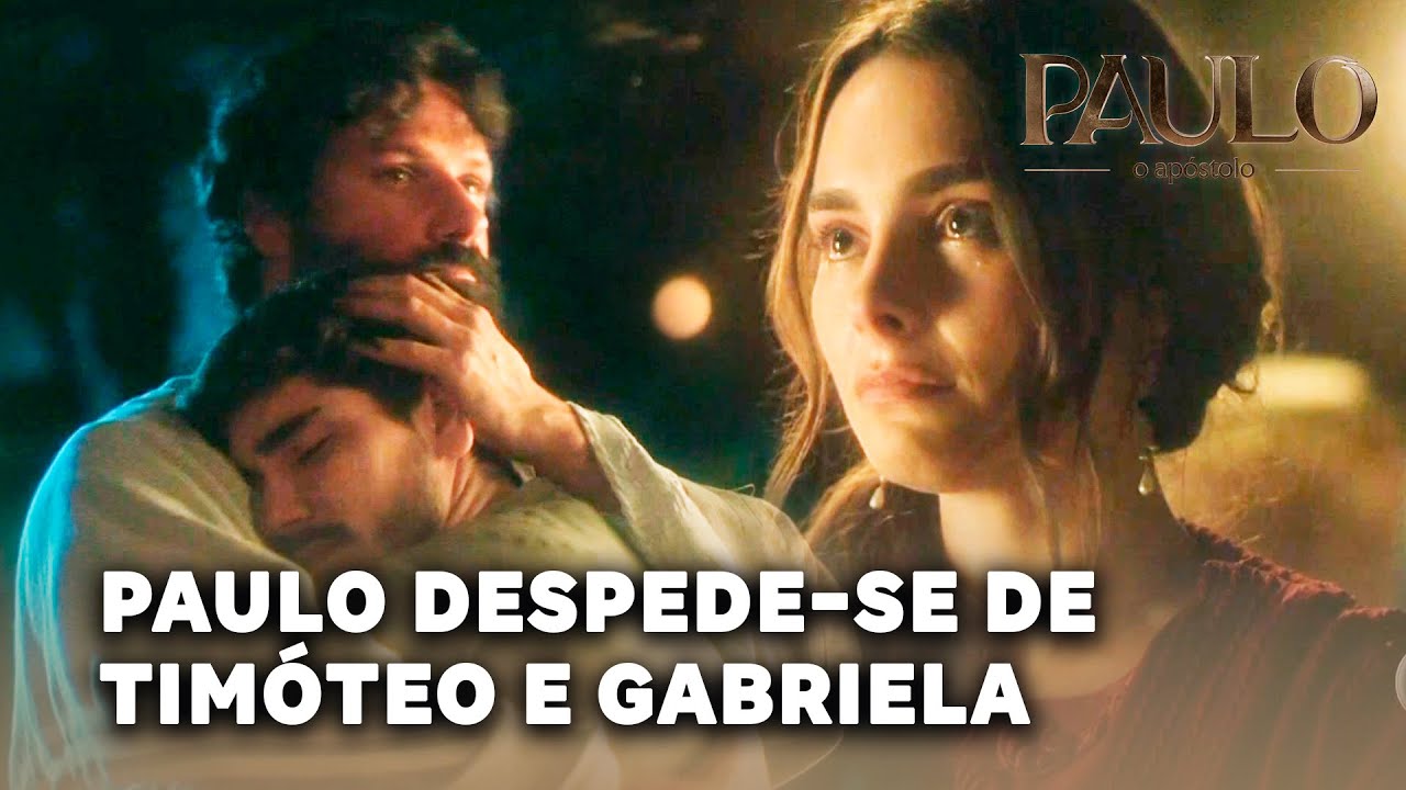 PAULO, O APÓSTOLO: Paulo despede-se de Timóteo e Gabriela em momento de grande emoção