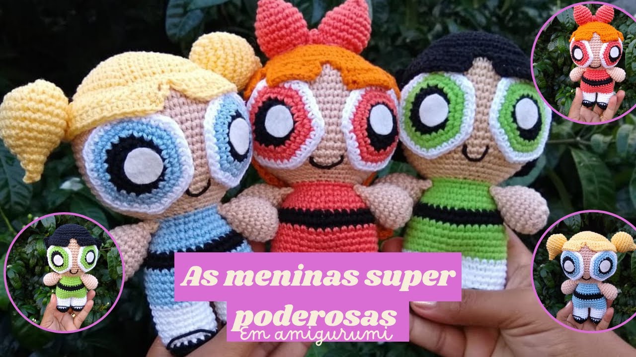 Meninas super poderosas em amigurumi aula do corpo das meninas super poderosas em crochê (CORPO)