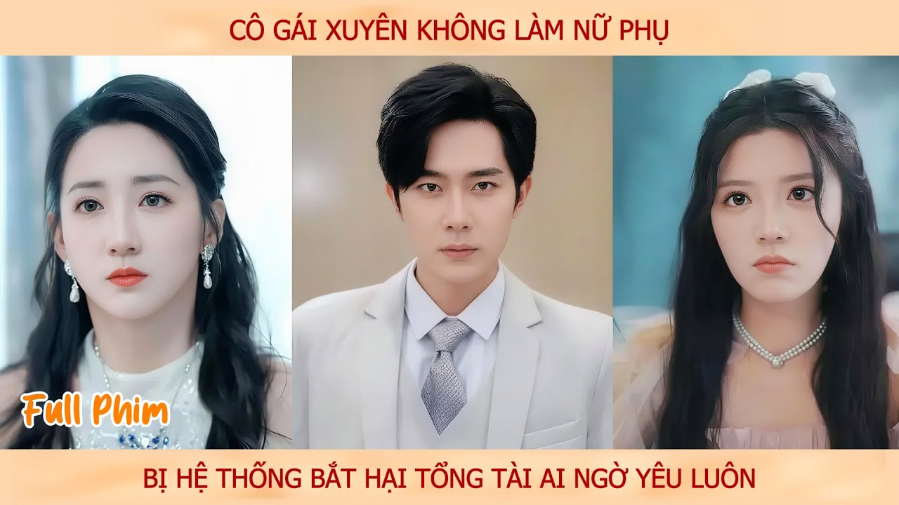 Cô gái xuyên không làm nữ phụ, bị hệ thống bắt hại Tổng Tài ai ngờ nhắm mắt yêu luôn