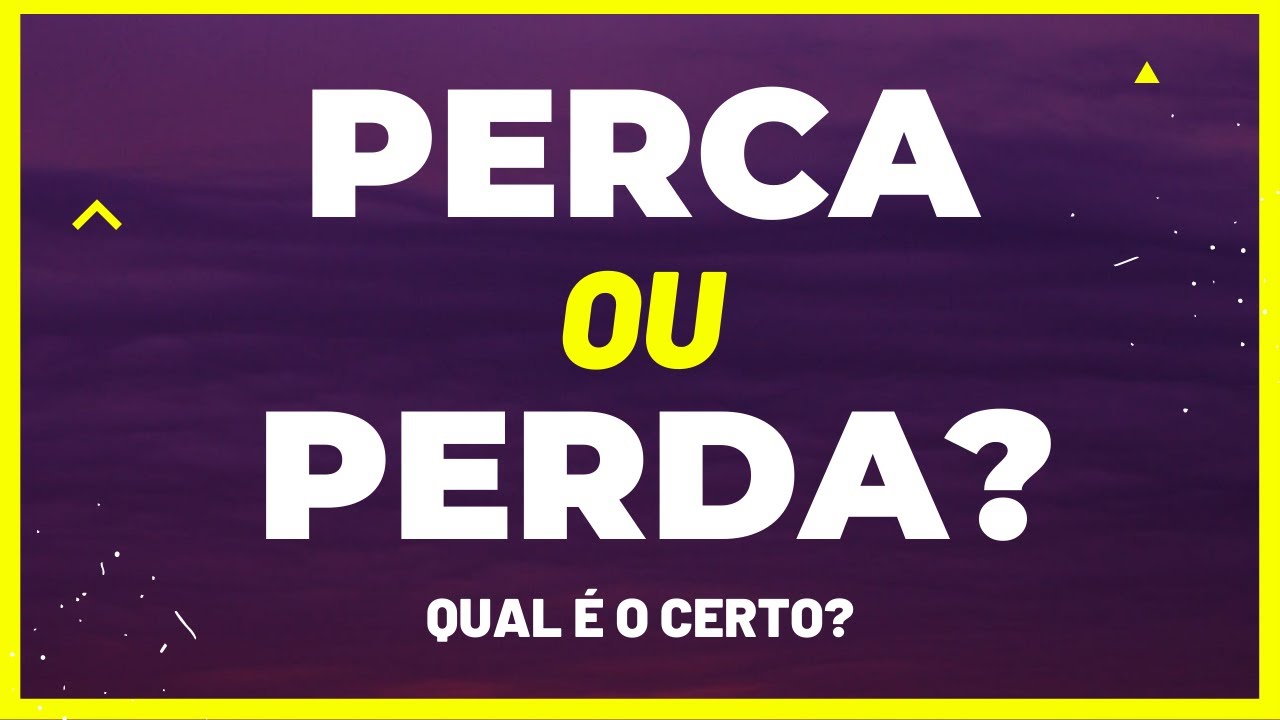 PERCA ou PERDA? QUAL É O CERTO? Quando USAR?