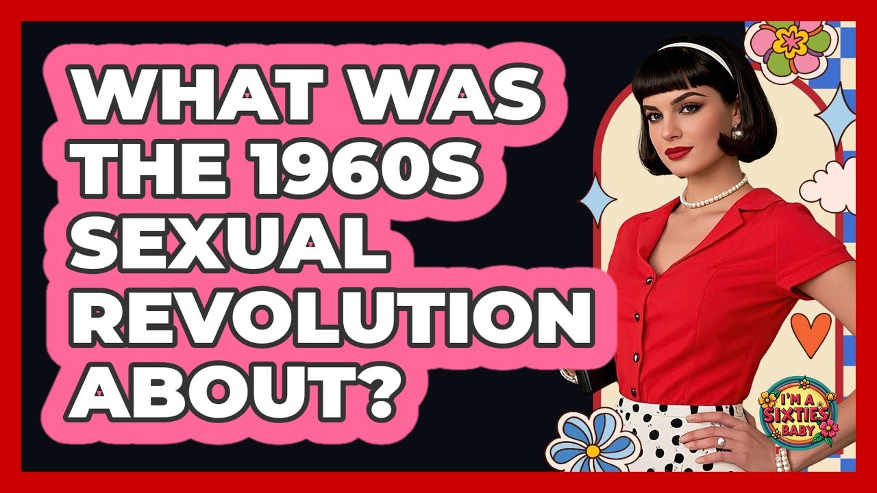 О чём была сексуальная революция 1960-х годов?