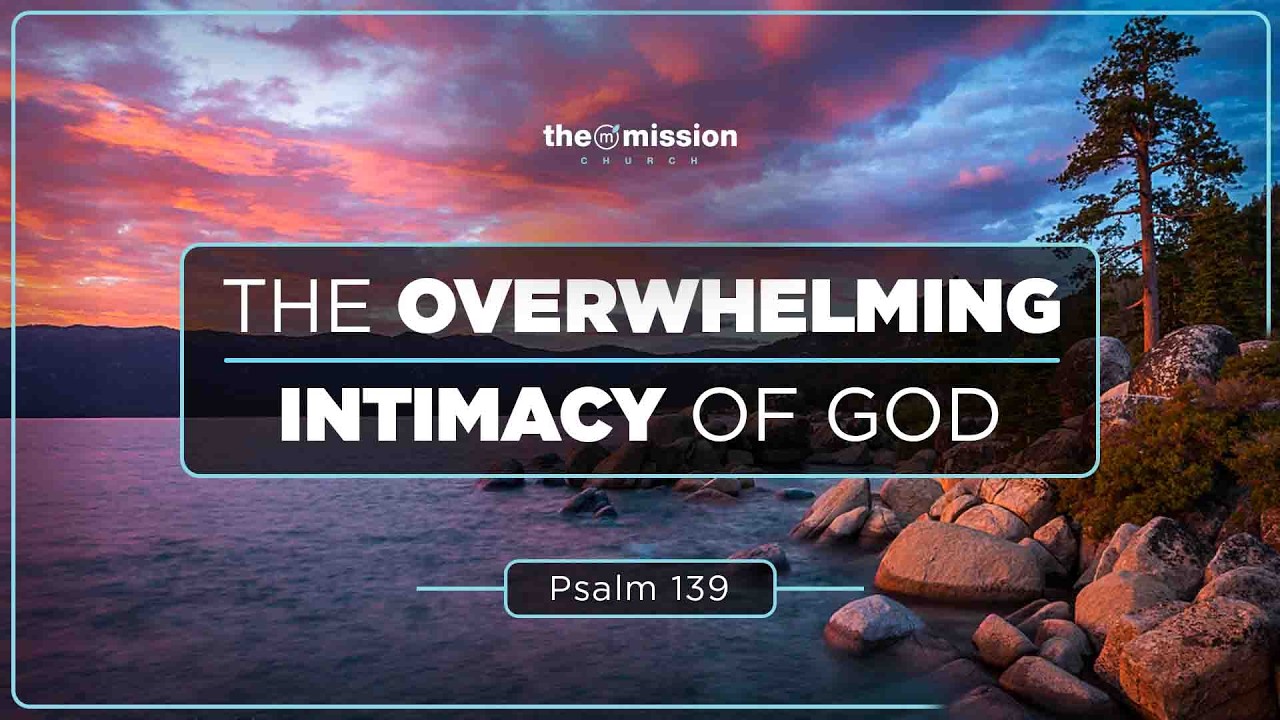 Psalm 139, The Overwhelming Intimacy of God