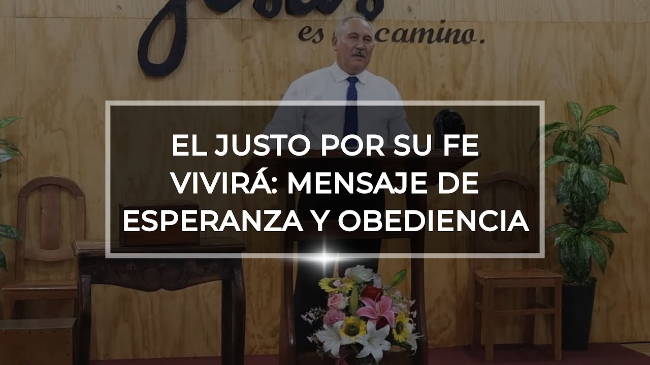 El Justo por su Fe Vivirá: Mensaje de Esperanza y Obediencia | Mensaje Basado en Habacuc