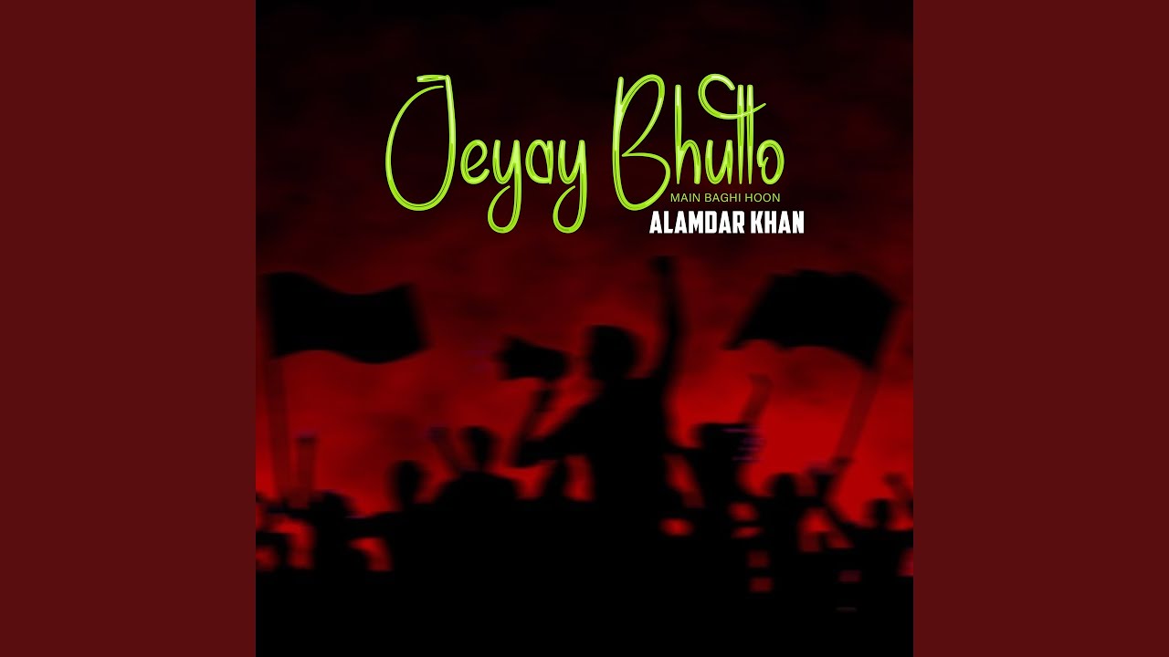 Jeyay Bhutto Main Baghi Hoon