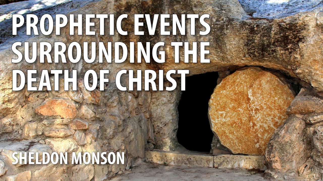 Prophetic Events Surrounding the Death of Christ - Sheldon Monson