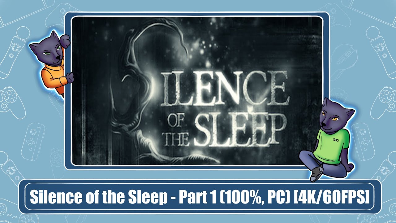 Silence of the Sleep - Part 1 (100%, PC) [4K/60FPS]