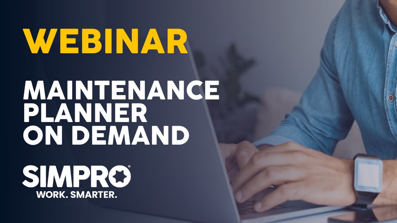 Simpro Webinar | Getting Started with Simpro’s Maintenance Planner