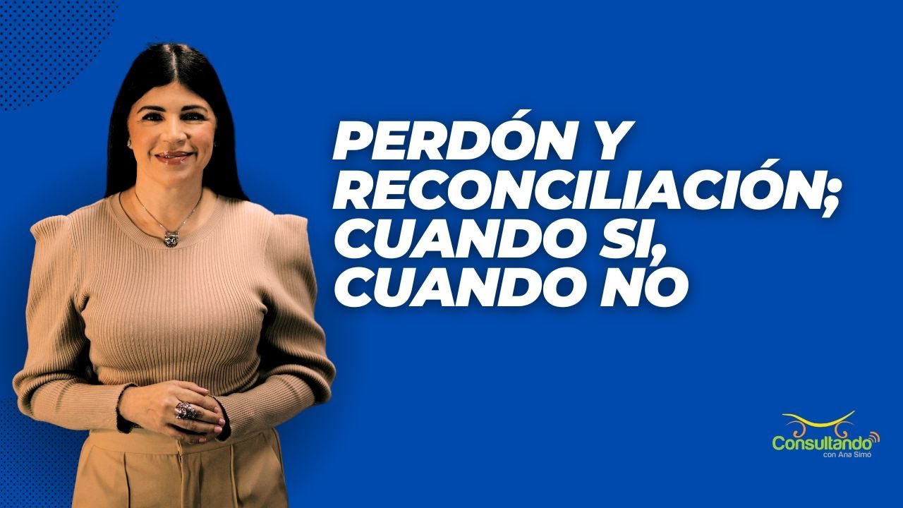 Perdón y reconciliación; cuando si, cuando no