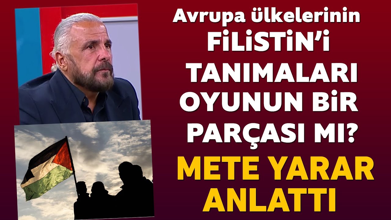 Avrupa ülkelerinin Filistin'i tanımaları oyunun bir parçası mı? Mete Yarar anlattı