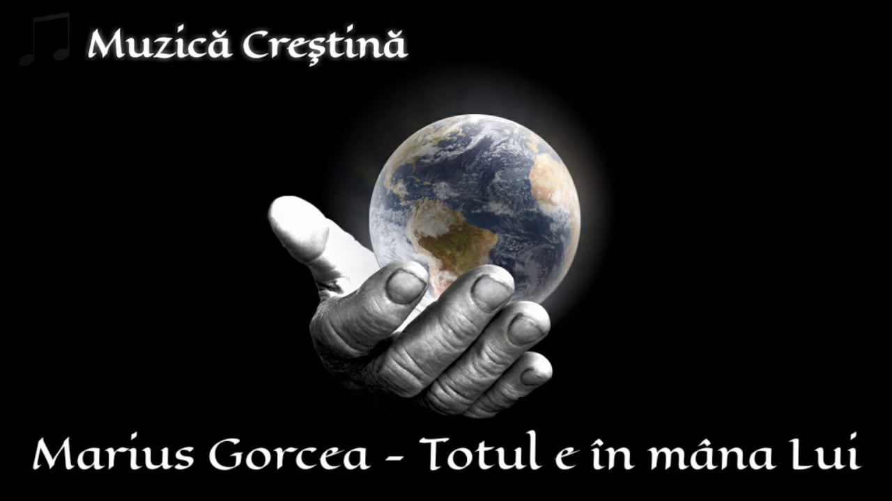 Marius Gorcea - Totul e in mana Lui