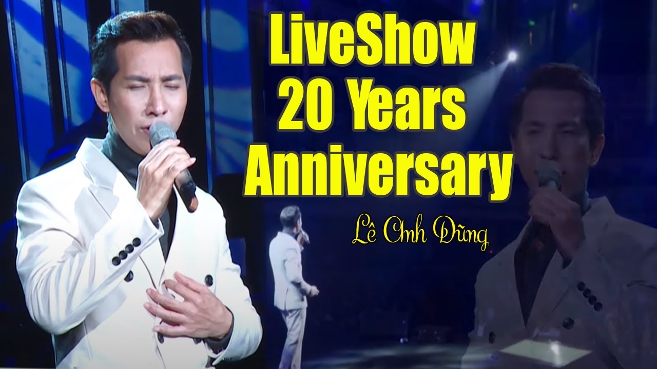 Full LiveShow 20 Năm Ca Hát Của Lê Anh Dũng [LiveShow 20 Years Anniversary]