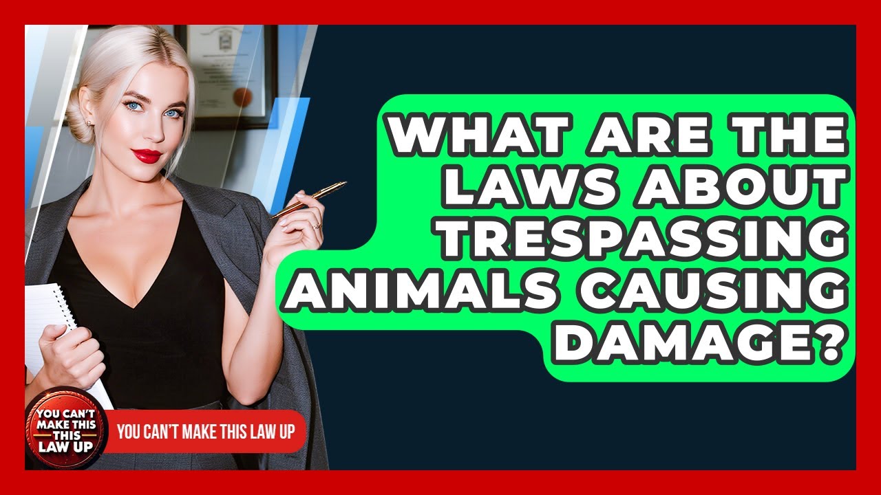 What Are The Laws About Trespassing Animals Causing Damage? - You Cant Make This Law Up